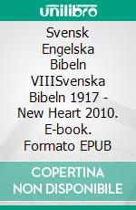 Svensk Engelska Bibeln VIIISvenska Bibeln 1917 - New Heart 2010. E-book. Formato EPUB ebook