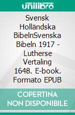 Svensk Holländska BibelnSvenska Bibeln 1917 - Lutherse Vertaling 1648. E-book. Formato EPUB ebook