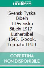 Svensk Tyska Bibeln IIISvenska Bibeln 1917 - Lutherbibel 1545. E-book. Formato EPUB ebook