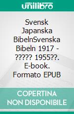 Svensk Japanska BibelnSvenska Bibeln 1917 - ????? 1955??. E-book. Formato EPUB ebook