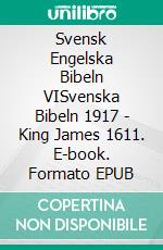 Svensk Engelska Bibeln VISvenska Bibeln 1917 - King James 1611. E-book. Formato EPUB ebook