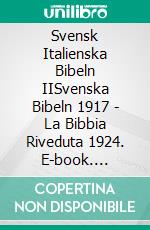 Svensk Italienska Bibeln IISvenska Bibeln 1917 - La Bibbia Riveduta 1924. E-book. Formato EPUB ebook