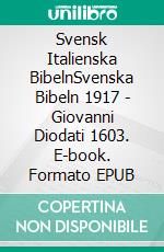 Svensk Italienska BibelnSvenska Bibeln 1917 - Giovanni Diodati 1603. E-book. Formato EPUB ebook