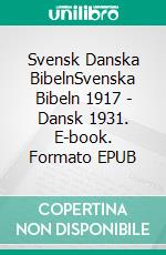 Svensk Danska BibelnSvenska Bibeln 1917 - Dansk 1931. E-book. Formato EPUB ebook