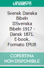 Svensk Danska Bibeln IISvenska Bibeln 1917 - Dansk 1871. E-book. Formato EPUB ebook