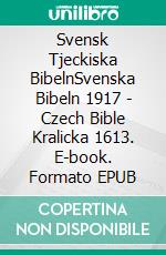 Svensk Tjeckiska BibelnSvenska Bibeln 1917 - Czech Bible Kralicka 1613. E-book. Formato EPUB ebook