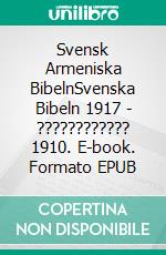 Svensk Armeniska BibelnSvenska Bibeln 1917 - ???????????? 1910. E-book. Formato EPUB ebook