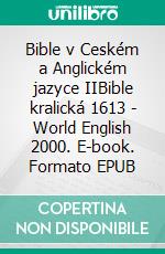 Bible v Ceském a Anglickém jazyce IIBible kralická 1613 - World English 2000. E-book. Formato EPUB ebook di Truthbetold Ministry