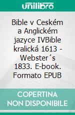 Bible v Ceském a Anglickém jazyce IVBible kralická 1613 - Webster´s 1833. E-book. Formato EPUB ebook