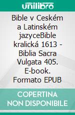 Bible v Ceském a Latinském jazyceBible kralická 1613 - Biblia Sacra Vulgata 405. E-book. Formato EPUB ebook di Truthbetold Ministry