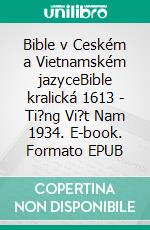 Bible v Ceském a Vietnamském jazyceBible kralická 1613 - Ti?ng Vi?t Nam 1934. E-book. Formato EPUB ebook