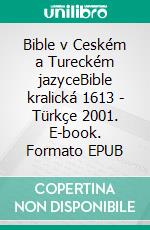 Bible v Ceském a Tureckém jazyceBible kralická 1613 - Türkçe 2001. E-book. Formato EPUB ebook di Truthbetold Ministry