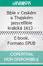 Bible v Ceském a Thajském jazyceBible kralická 1613 - ?????????????????????. E-book. Formato EPUB ebook