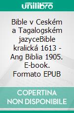 Bible v Ceském a Tagalogském jazyceBible kralická 1613 - Ang Biblia 1905. E-book. Formato EPUB ebook