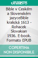 Bible v Ceském a Slovenském jazyceBible kralická 1613 - Rohacek Slovakian 1936. E-book. Formato EPUB ebook