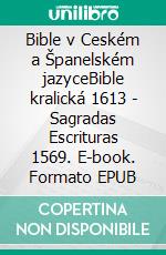 Bible v Ceském a Španelském jazyceBible kralická 1613 - Sagradas Escrituras 1569. E-book. Formato EPUB ebook di Truthbetold Ministry