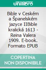 Bible v Ceském a Španelském jazyce IIBible kralická 1613 - Reina Valera 1909. E-book. Formato EPUB ebook di Truthbetold Ministry