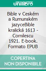 Bible v Ceském a Rumunském jazyceBible kralická 1613 - Cornilescu 1921. E-book. Formato EPUB ebook