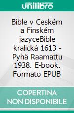 Bible v Ceském a Finském jazyceBible kralická 1613 - Pyhä Raamattu 1938. E-book. Formato EPUB ebook di Truthbetold Ministry