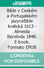 Bible v Ceském a Portugalském jazyceBible kralická 1613 - Almeida Recebida 1848. E-book. Formato EPUB ebook