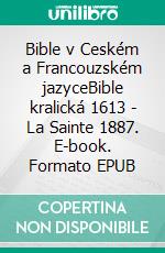 Bible v Ceském a Francouzském jazyceBible kralická 1613 - La Sainte 1887. E-book. Formato EPUB ebook