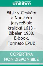 Bible v Ceském a Norském jazyceBible kralická 1613 - Bibelen 1930. E-book. Formato EPUB ebook