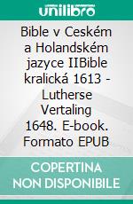 Bible v Ceském a Holandském jazyce IIBible kralická 1613 - Lutherse Vertaling 1648. E-book. Formato EPUB ebook di Truthbetold Ministry