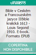 Bible v Ceském a Francouzském jazyce IIBible kralická 1613 - Louis Segond 1910. E-book. Formato EPUB ebook di Truthbetold Ministry