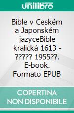 Bible v Ceském a Japonském jazyceBible kralická 1613 - ????? 1955??. E-book. Formato EPUB ebook