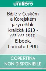 Bible v Ceském a Korejském jazyceBible kralická 1613 - ??? ??? 1910. E-book. Formato EPUB ebook