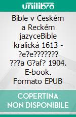 Bible v Ceském a Reckém jazyceBible kralická 1613 - ?e?e??????? ???a G?af? 1904. E-book. Formato EPUB ebook