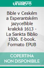 Bible v Ceském a Esperantském jazyceBible kralická 1613 - La Sankta Biblio 1926. E-book. Formato EPUB ebook di Truthbetold Ministry