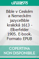 Bible v Ceském a Nemeckém jazyceBible kralická 1613 - Elberfelder 1905. E-book. Formato EPUB ebook