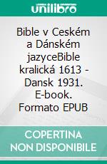 Bible v Ceském a Dánském jazyceBible kralická 1613 - Dansk 1931. E-book. Formato EPUB ebook di Truthbetold Ministry