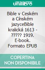 Bible v Ceském a Cínském jazyceBible kralická 1613 - ????? 1919. E-book. Formato EPUB ebook