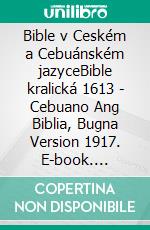 Bible v Ceském a Cebuánském jazyceBible kralická 1613 - Cebuano Ang Biblia, Bugna Version 1917. E-book. Formato EPUB ebook di Truthbetold Ministry