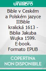 Bible v Ceském a Polském jazyce IIBible kralická 1613 - Biblia Jakuba Wujka 1599. E-book. Formato EPUB ebook