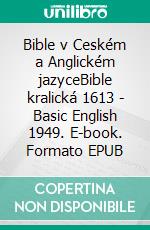 Bible v Ceském a Anglickém jazyceBible kralická 1613 - Basic English 1949. E-book. Formato EPUB ebook di Truthbetold Ministry