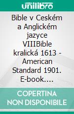 Bible v Ceském a Anglickém jazyce VIIIBible kralická 1613 - American Standard 1901. E-book. Formato EPUB ebook