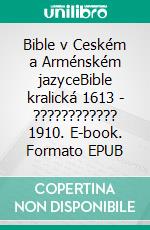 Bible v Ceském a Arménském jazyceBible kralická 1613 - ???????????? 1910. E-book. Formato EPUB ebook di Truthbetold Ministry