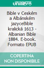 Bible v Ceském a Albánském jazyceBible kralická 1613 - Albanian Bible 1884. E-book. Formato EPUB ebook