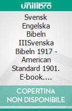 Svensk Engelska Bibeln IIISvenska Bibeln 1917 - American Standard 1901. E-book. Formato EPUB ebook