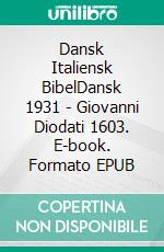 Dansk Italiensk BibelDansk 1931 - Giovanni Diodati 1603. E-book. Formato EPUB ebook