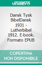 Dansk Tysk BibelDansk 1931 - Lutherbibel 1912. E-book. Formato EPUB ebook di Truthbetold Ministry