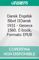 Dansk Engelsk Bibel IIDansk 1931 - Geneva 1560. E-book. Formato EPUB ebook