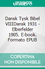 Dansk Tysk Bibel VIIIDansk 1931 - Elberfelder 1905. E-book. Formato EPUB ebook