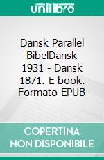 Dansk Parallel BibelDansk 1931 - Dansk 1871. E-book. Formato EPUB ebook di Truthbetold Ministry