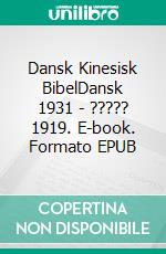 Dansk Kinesisk BibelDansk 1931 - ????? 1919. E-book. Formato EPUB ebook di Truthbetold Ministry