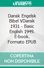 Dansk Engelsk Bibel VDansk 1931 - Basic English 1949. E-book. Formato EPUB ebook di Truthbetold Ministry