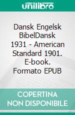 Dansk Engelsk BibelDansk 1931 - American Standard 1901. E-book. Formato EPUB ebook di Truthbetold Ministry